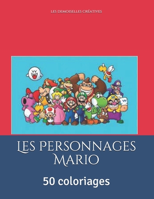 Les Personnages Mario: 50 coloriages - Les Demoiselles Créatives