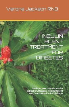 Coperta cărții 'Insulin Plant Treatment for Diabetes: Guide on How to Make Insulin Extraction, Dosages, Health Benefit and Care'