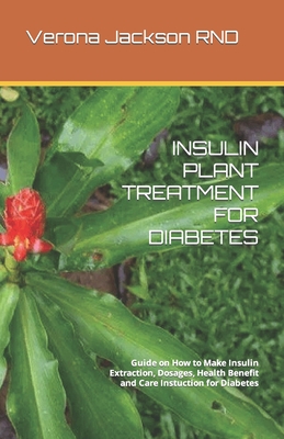 Insulin Plant Treatment for Diabetes: Guide on How to Make Insulin Extraction, Dosages, Health Benefit and Care Instuction for Diabetes - Verona Jackson