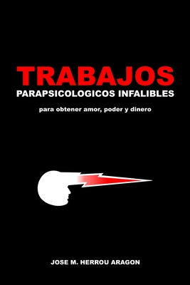 Trabajos Parapsicológicos Infalibles para obtener amor, poder y dinero - Jose M. Herrou Aragon