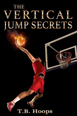 Coperta cărții 'The Vertical Jump Secrets - T. B. Hoops'