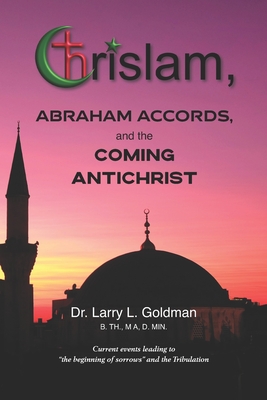 Chrislam, Abraham Accords, and the Coming Antichrist - Larry L. Goldman