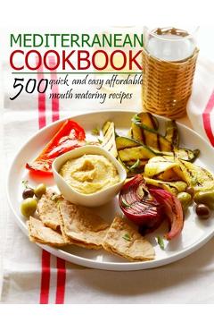 Coperta cărții 'Mediterranean Cookbook: 500 quick and easy affordable mouth watering recipes - Theodore J. Matela'