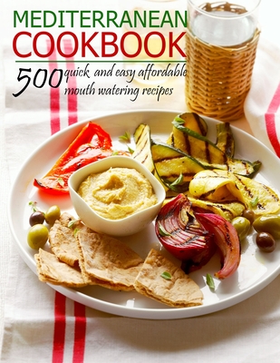 Mediterranean Cookbook: 500 quick and easy affordable mouth watering recipes - Theodore J. Matela