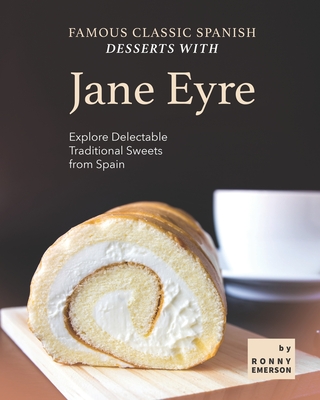 Coperta cărții 'Famous Classic Spanish Desserts with Jane Eyre: Explore Delectable Traditional Sweets from Spain - Ronny Emerson'