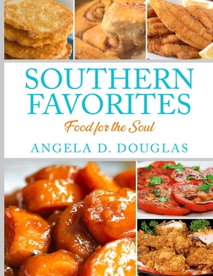 Southern Favorites: Food for the Soul - Angela D. Douglas