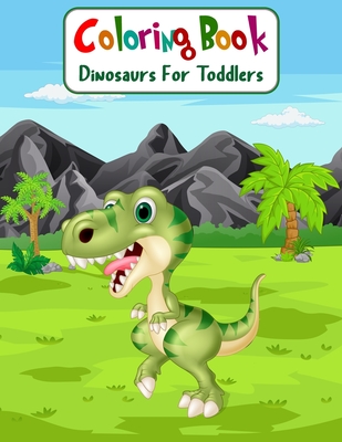 Coloring Book Dinosaurs For Toddlers: Fun Children's Coloring Book for Boys & Girls with 100 Adorable Dinosaur Pages for Toddlers & Kids to Color - Aam Coloring