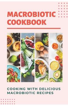 Coperta cărții 'Macrobiotic Cookbook: Cooking With Delicious Macrobiotic Recipes: Foods Of Macrobiotic - Winford Mannie'