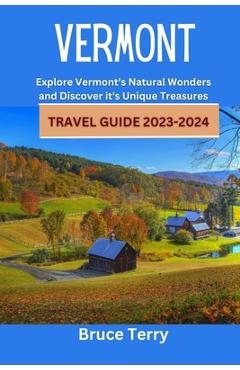 Poza produsului Vermont Travel Guide 2023-2024: Explore Vermont's Natural Wonders and Discover its Unique Treasures - Bruce Terry