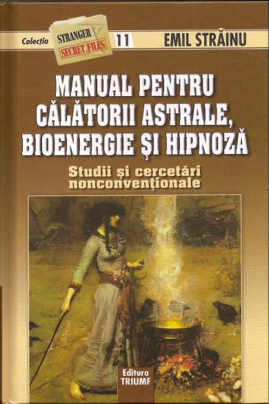 Manual Pentru Calatorii Astrale, Bioenergie Si Hipnoza - Emil Strainu