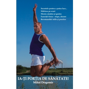 Coperta cărții 'Ia-ti portia de sanatate! - Mihai Dragomir'