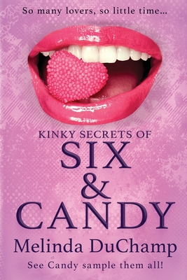 Kinky Secrets of Six & Candy - Melinda Duchamp