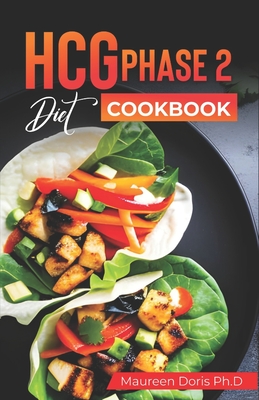 HCG Phase 2 Diet Cookbok: Quick and Easy to prepare at Home Recipes to Lose A Pound Daily - Maureen Doris Ph. D.
