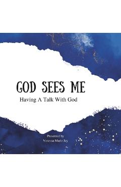 God Sees Me: Having A Talk With God - Vanessa Marie Jay