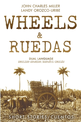 Coperta cărții 'Wheels & Ruedas: A Dual-Language (English/Spanish) Collection of Short Stories & Cuentos - Landy Carolina Orozco-uribe'