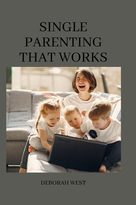 Single parenting that works: 11 common single mom problems and possible solutions - Deborah West