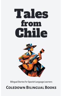 Coperta cărții 'Tales from Chile: Bilingual Stories for Spanish Language Learners - Coledown Bilingual Books'