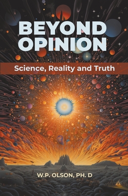 Coperta cărții 'Beyond Opinion: Science, Reality and Truth - W. P. Olson'