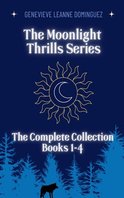 The Moonlight Thrills Series: The Complete Collection - Genevieve Leanne Dominguez