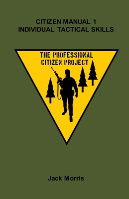 Citizen Manual 1: Individual Tactical Skills - Jack Morris