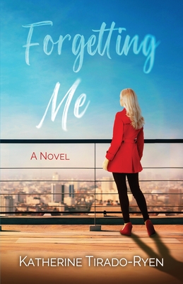 Forgetting Me - Katherine Tirado-ryen