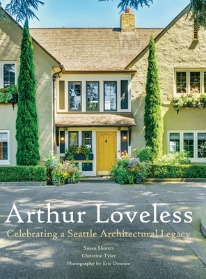 Arthur Loveless Celebrating a Seattle Architectural Legacy - Susan Shorett