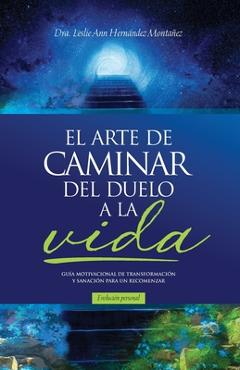 Coperta cărții 'El Arte de Caminar del Duelo a la Vida - Leslie Ann Hernández Montañez'