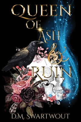 Queen of Ash and Ruin - D. M. Swartwout