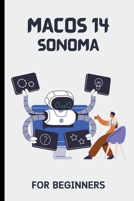 macOS 14 Sonoma For Beginners: The Complete Step-By-Step Guide To Learning How To Use Your Mac Like A Pro - Voltaire Lumiere
