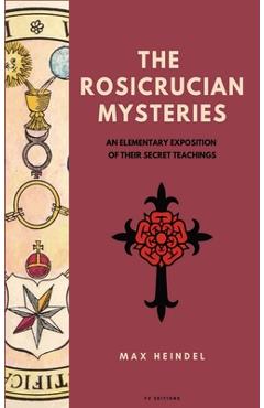 Coperta cărții 'The Rosicrucian Mysteries: An elementary exposition of their secret teachings (Easy to Read Layout) - Max Heindel'