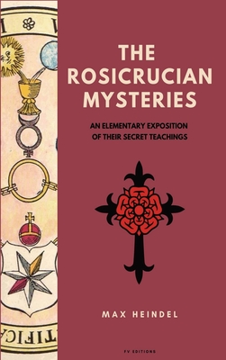 The Rosicrucian Mysteries: An elementary exposition of their secret teachings (Easy to Read Layout) - Max Heindel