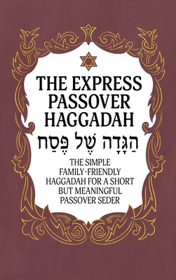 Haggadah for Passover - The Express Passover Haggadah: The Simple Family-Friendly Haggadah for a Short But Meaningful Passover Seder - Milah Tovah Press