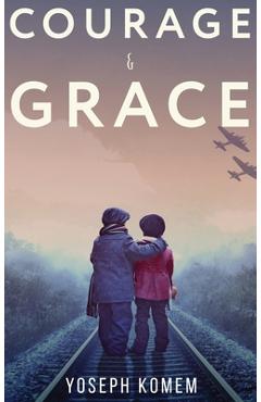 Courage and Grace - Yoseph Komem