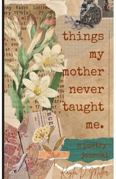 Coperta cărții 'Things My Mother Never Taught Me - Kayla D. Miller'