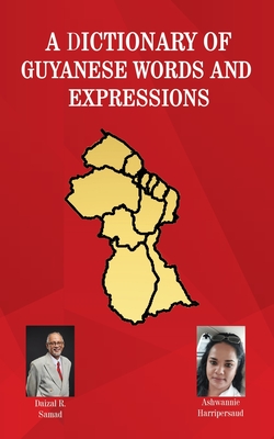 A Dictionary of Guyanese Words and Expressions - Daizal R. Samad