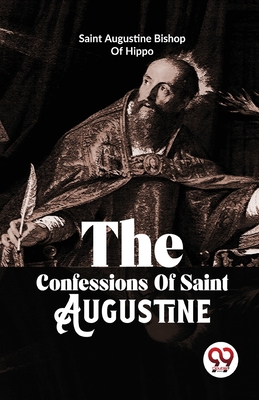 The Confessions Of Saint Augustine - Bishop Of Hippo Saint Augustine