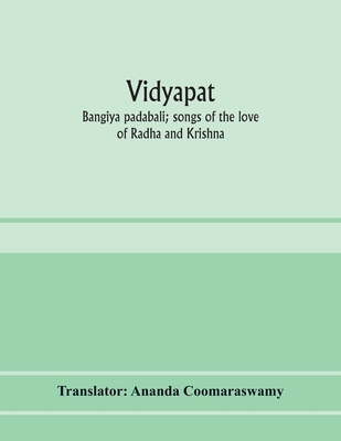 Coperta cărții 'Vidyāpati: Bangīya padābali; songs of the love of Rādhā and Krishna - Translator Ananda Coomaraswamy'