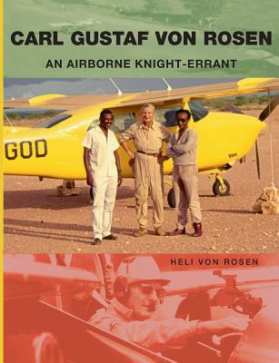 Carl Gustaf von Rosen: An Airborne Knight-errant - Heli Von Rosen