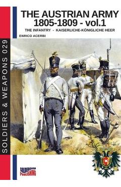 Coperta cărții 'The Austrian army 1805-1809 - vol. 1: The Infantry - Enrico Acerbi'
