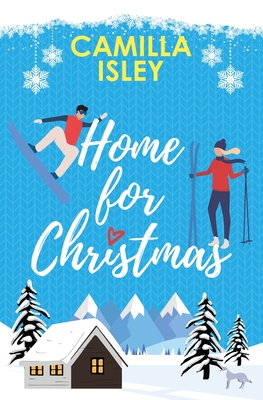 Home for Christmas: An Enemies to Lovers, Winter Vacation Romantic Comedy (Special Blue Borders Edition) - Camilla Isley
