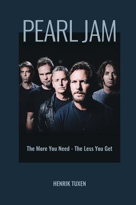 Pearl Jam: The More You Need - The Less You Get - Henrik Tuxen