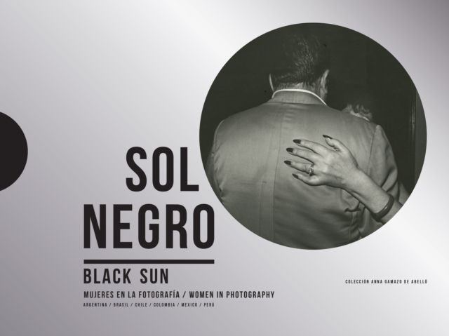 Black Sun: Women in Photography: Coleccin Anna Gamazo de Abell - Maria Wills Londono