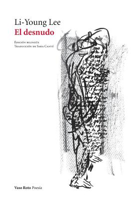 El desnudo: Poemas - Li-young Lee