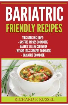 Coperta cărții 'Bariatric Friendly Recipes: Gastric Bypass Cookbook, Gastric Sleeve Cookbook, Weight Loss Surgery Cookbook, Bariatric'