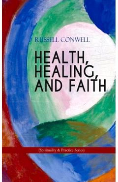 Coperta cărții 'HEALTH, HEALING, AND FAITH (Spirituality & Practice Series): New Thought Book on Effective Prayer, Spiritual Growth and'
