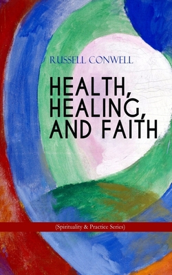 Coperta cărții 'HEALTH, HEALING, AND FAITH (Spirituality & Practice Series): New Thought Book on Effective Prayer, Spiritual Growth and'