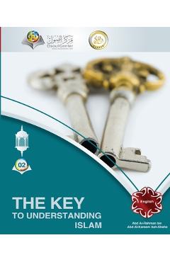 The Key to understanding Islam - Abd Ar Rahman Ash Sheha
