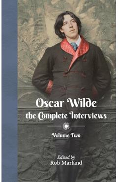 Coperta cărții 'Oscar Wilde - The Complete Interviews - Volume Two - Rob Marland'