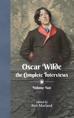 Coperta cărții 'Oscar Wilde - The Complete Interviews - Volume Two - Rob Marland'