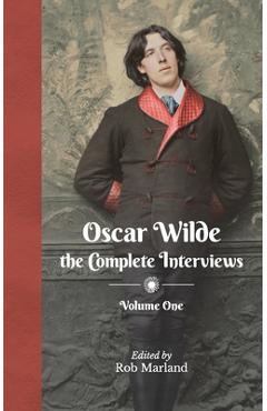 Coperta cărții 'Oscar Wilde - The Complete Interviews - Volume One - Rob Marland'